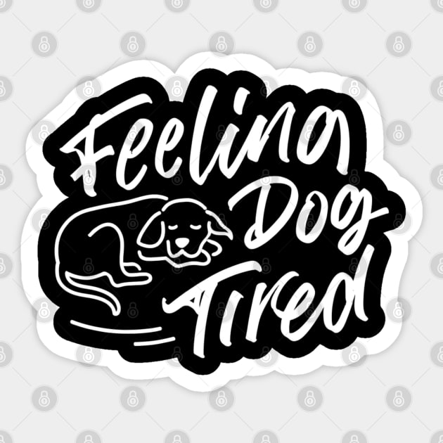 Feeling-Dog-Tired Sticker by Creatifly Graphic Tees